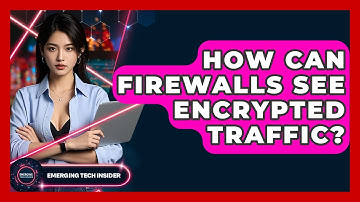How Can Firewalls See Encrypted Traffic? - Emerging Tech Insider