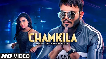 Chamkila (Full Song) GG, Mannat Noor | B Praak | Jaani | Yuvleen | Latest Punjabi Songs 2019