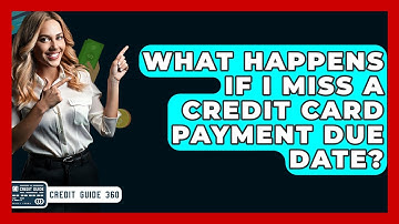 What Happens If I Miss A Credit Card Payment Due Date? - CreditGuide360.com