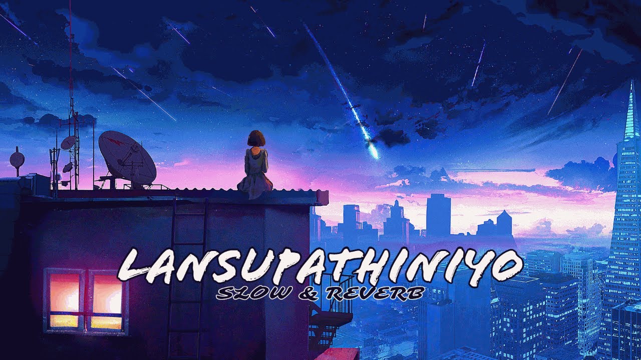 LANSUPATHINIYO - SARANGA DISSASEKARA | SLOW & REVERB