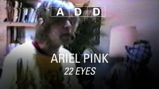 Ariel Pink&#39;s Haunted Graffiti - 22 Eyes - A-D-D