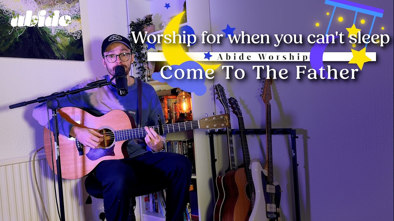 Come To The Father | Acoustic Worship Set | 🌙 Worship for When We Can’t Sleep