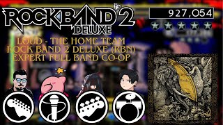 Loud - The Home Team || Rock Band 2 Deluxe (RBN) Expert Full Band Co-op