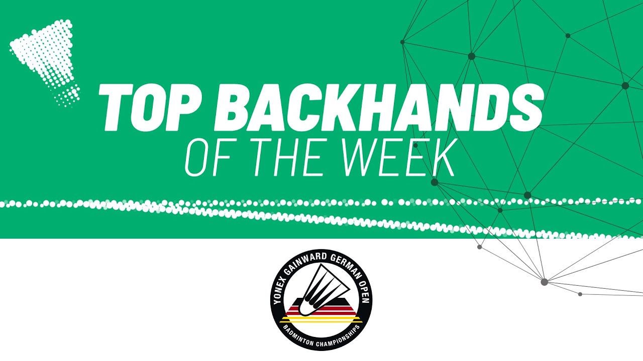 YONEX GAINWARD German Open 2022 Top Backhands of the Week