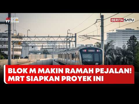 MRT Jakarta Siapkan Ultimate Development Blok M Ramah Pejalan. #beritasatumalam