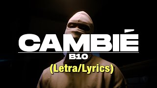 B10 - Cambié (Letra/Lyrics)