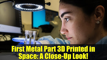 First Metal Part 3D Printed in Space: A Close-Up Look!