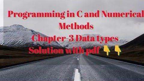 Solution of Chapter-3(Data types) Programming in C and Numerical Methods