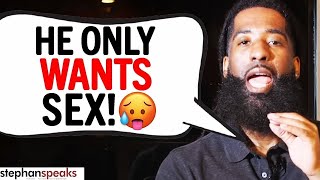 The 7 SIGNS He Just Wants You For SEX | Stephan Speaks