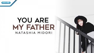 You Are My Father - Natashia Midori (with lyric)