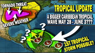 Tropical Update, A Bigger Caribbean Tropical Wave May 28Jun 3, 1st Tropical Storm?!? Severe Weather