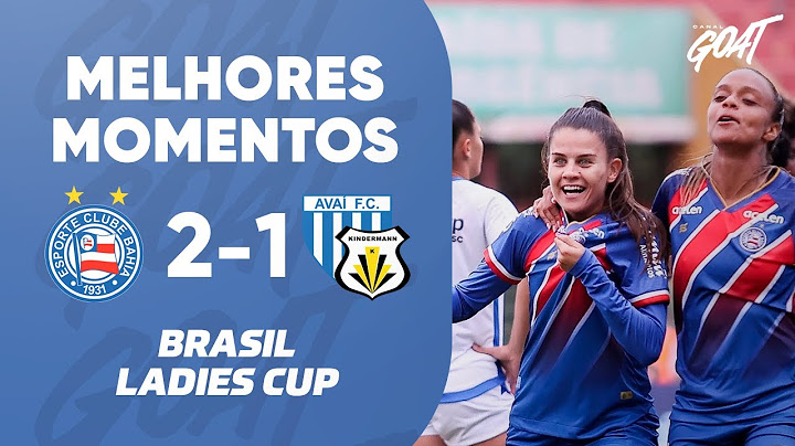 BAHIA VENCE AVAÍ/KINDERMANN COM DOIS GOLAÇOS PELA BRASIL LADIES CUP l MELHORES MOMENTOS