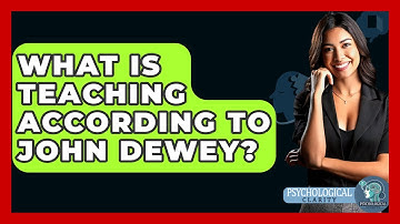 What Is Teaching According To John Dewey? - Philosophy Beyond