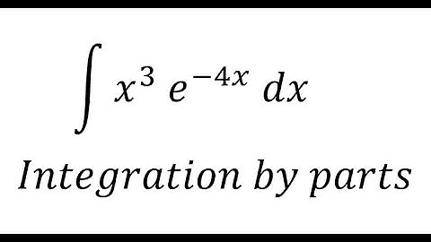 Calculus Help: Integral ∫ x^3  e^(-4x)  dx - Integration by parts - Techniques - Solutions