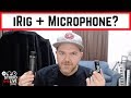 Can you use an iRig to connect a microphone?