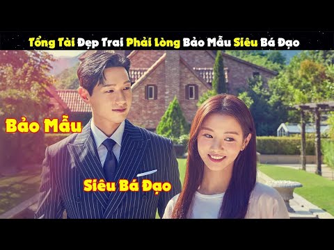 Review Phim : Tổng Tài Đẹp Trai Phải Lòng Bảo Mẫu Siêu Bá Đạo | Thiếu Nữ Và Quý Ông P2