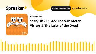Scaryish - Ep 265: The Van Meter Visitor & The Lake of the Dead
