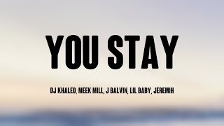 You Stay - DJ Khaled, Meek Mill, J Balvin, Lil Baby, Jeremih (Lyrics Video) 💵