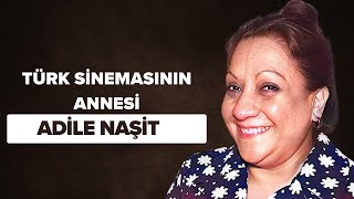 Türk Sinemasının Annesi: ADİLE NAŞİT