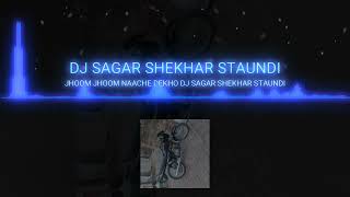 JHOOM JHOOM NAACHE DEKHO DJ SAGAR SHEKHAR STAUNDI