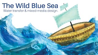 The Wild Blue Sea: Water Transfer & Mixed Media Design