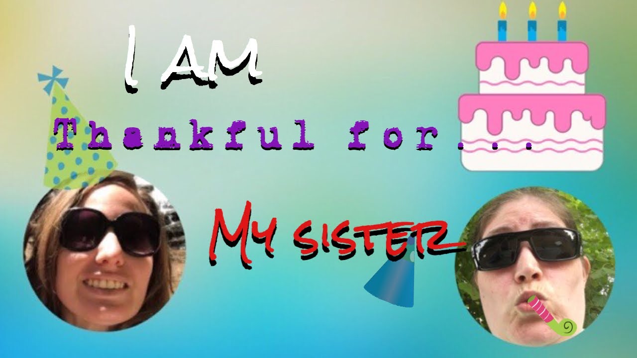 I am thankful for...my sister! - YouTube