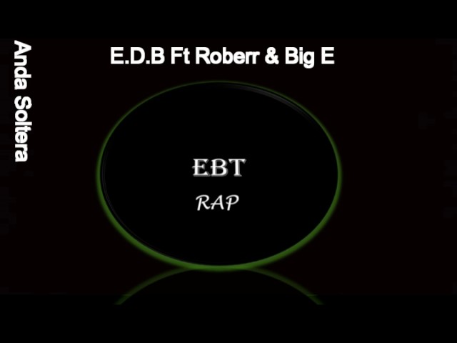 Anda Soltera   E D B Ft Roberr & Big E "EPICENTER"