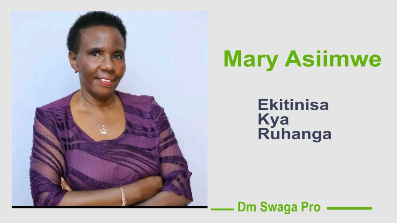 Ekitinisa Kya Ruhanga   Mary Asiimwe