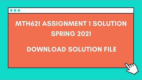 MTH621 Assignment 1 solution Spring 2021