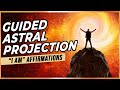 Guided Astral Projection: Astral Projection Meditation & I AM Affirmations For Astral Projection