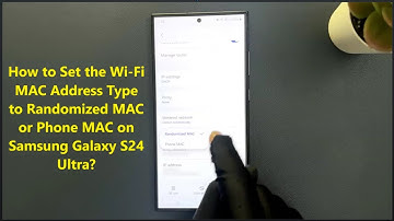 How to Set the Wi-Fi MAC Address Type to Randomized MAC or Phone MAC on Samsung Galaxy S24 Ultra?