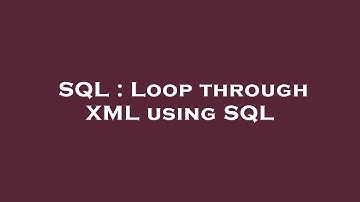 SQL : Loop through XML using SQL