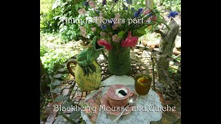 Antique Flowers part 4:Cosmos and Love in a Mist/ Making a Blackberry Mousse and a Monterey Quiche
