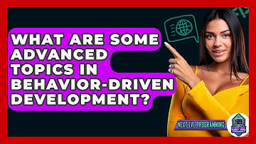 What Are Some Advanced Topics In Behavior-Driven Development? - Next LVL Programming