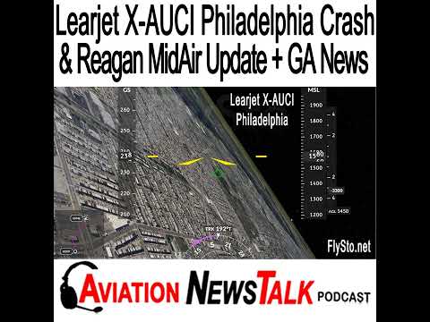 367 Learjet X-AUCI Philadelphia Crash and Reagan MidAir Update + GA News