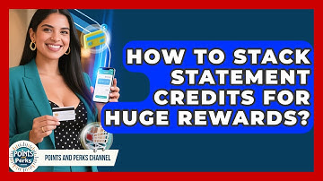 How To Stack Statement Credits For Huge Rewards? - Points and Perks Channel