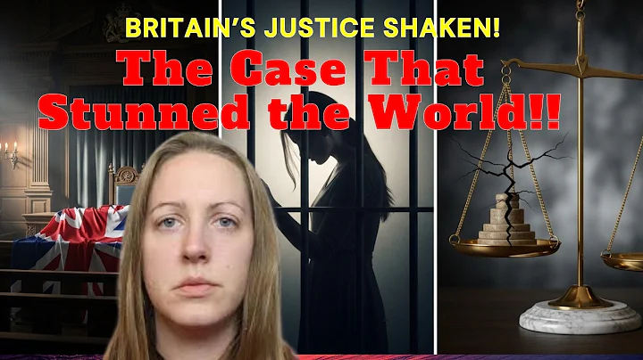 LUCY LETBY: The Case That Shook Britain and Redraws Global Perception of British Justice