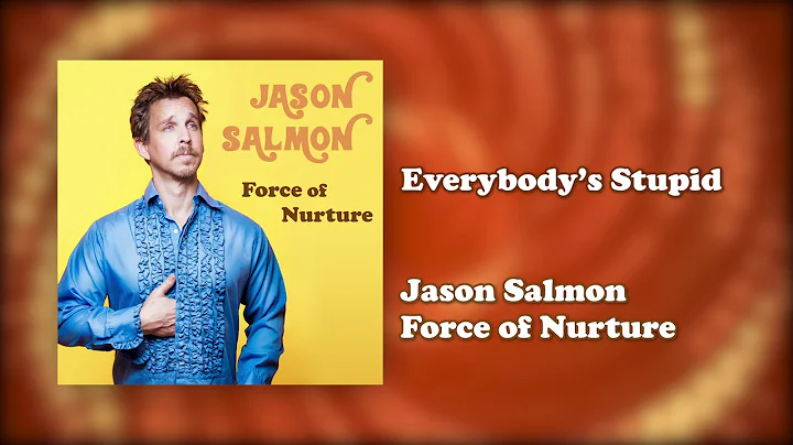 Everybody's Stupid | Force of Nurture | Jason Salmon
