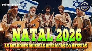 AS MÚSICAS MAIS PODEROSAS DO NATAL 2026 — Hebraico Sagrado, Messias e Presença de Deus