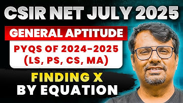 CSIR NET July 2025 | Genreal Aptitude | PYQs Of 2024-2025 | Finding X By Equation | By GP Sir