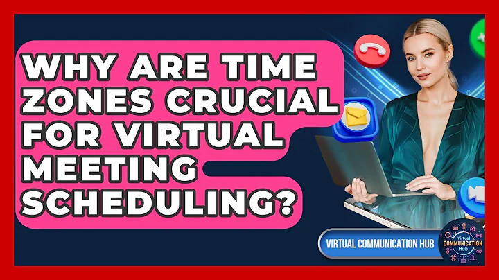 Why Are Time Zones Crucial For Virtual Meeting Scheduling? - Virtual Communication Hub