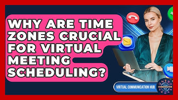 Why Are Time Zones Crucial For Virtual Meeting Scheduling? - Virtual Communication Hub