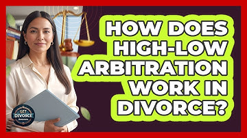 How Does High-low Arbitration Work In Divorce? - Get Divorce Answers