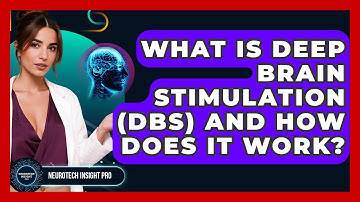 What Is Deep Brain Stimulation (DBS) And How Does It Work? - Neurotech Insight Pro