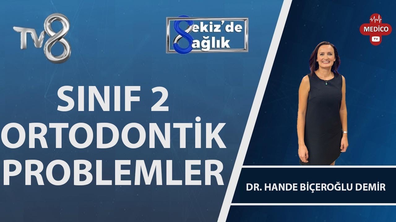 Sınıf 2 Ortodontik Problemler Nelerdir? | Dr. Hande Biçeroğlu Demir | 8'de Sağlık