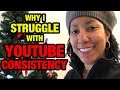 YouTube Fears & Upload Consistency Issues - Real Talk!