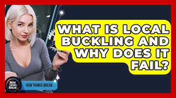 What Is Local Buckling And Why Does It Fail? - How Things Break