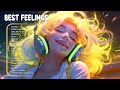 Best feelings  morning songs for a good day  chill music playlist 6