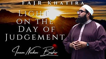 Noor (Light) on the Day of Judgement | Fajr Khatira | Imam Nadim Bashir