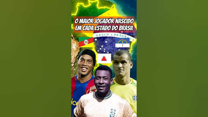 O maior jogador nascido em cada estado do Brasil! #futebol #brasil #seleção